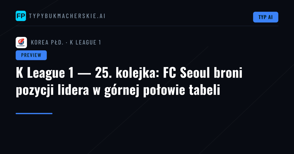 K League 1 — 25. kolejka: FC Seoul broni pozycji lidera w górnej połowie tabeli