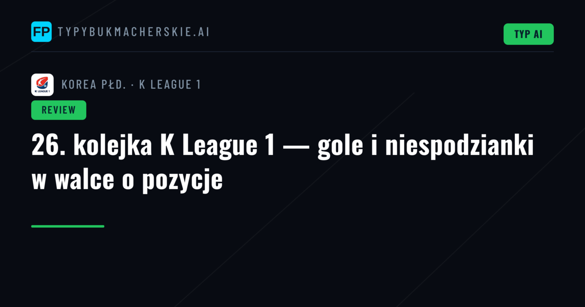 26. kolejka K League 1 — gole i niespodzianki w walce o pozycje