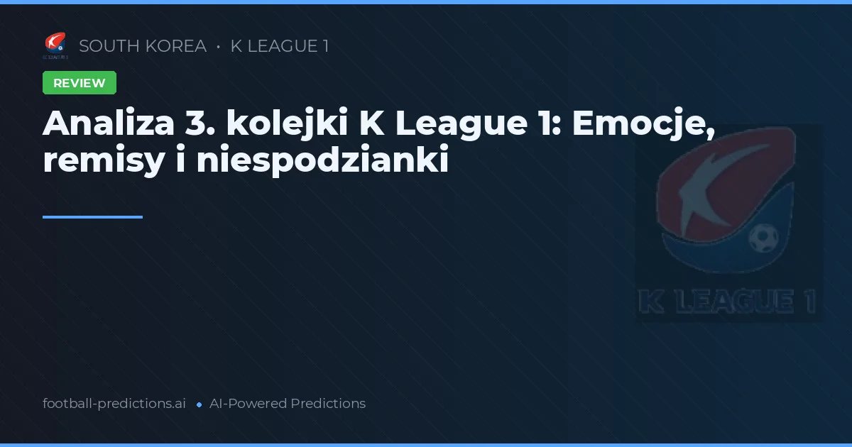 Analiza 3. kolejki K League 1: Emocje, remisy i niespodzianki