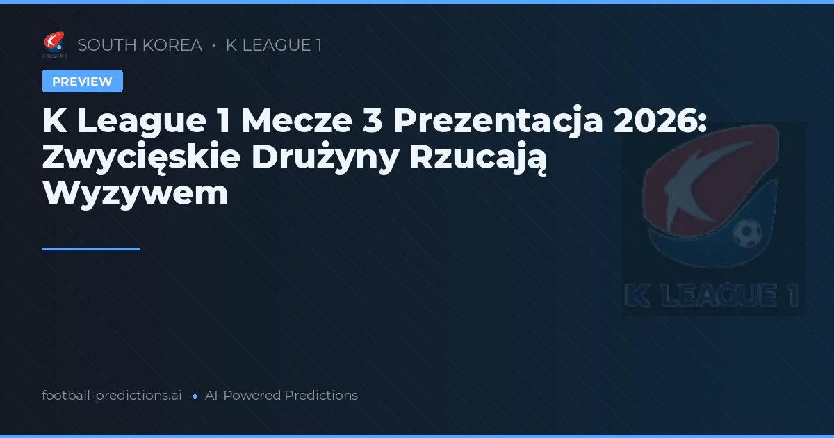 K League 1 Mecze 3 Prezentacja 2026: Zwycięskie Drużyny Rzucają Wyzywem