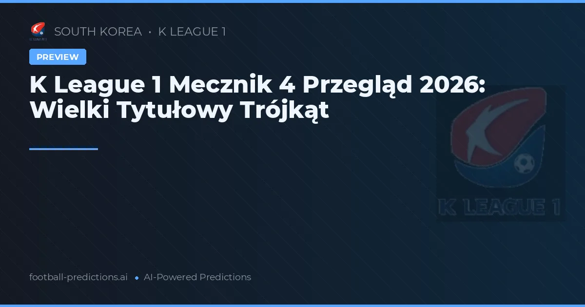 K League 1 Mecznik 4 Przegląd 2026: Wielki Tytułowy Trójkąt