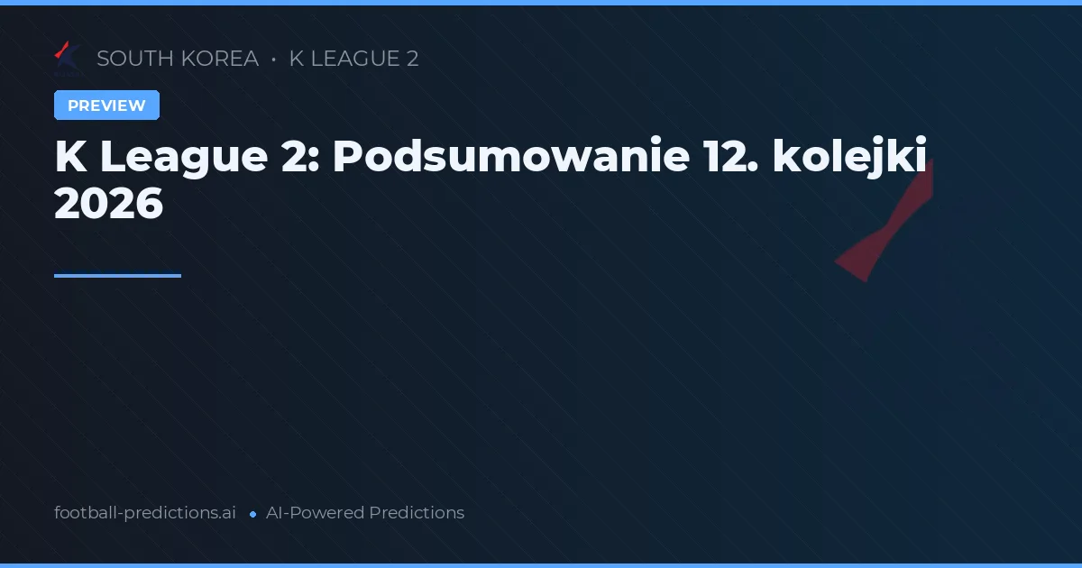 K League 2: Podsumowanie 12. kolejki 2026