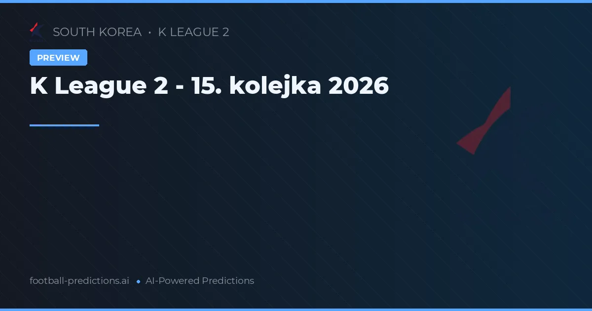 K League 2 - 15. kolejka 2026