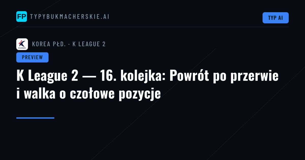 K League 2 — 16. kolejka: Powrót po przerwie i walka o czołowe pozycje