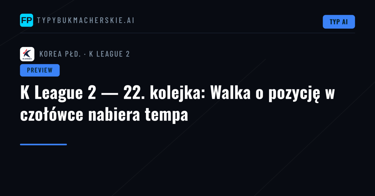 K League 2 — 22. kolejka: Walka o pozycję w czołówce nabiera tempa