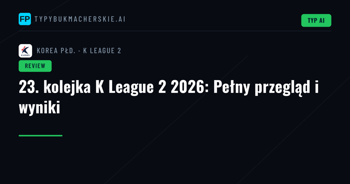 23. kolejka K League 2 2026: Pełny przegląd i wyniki