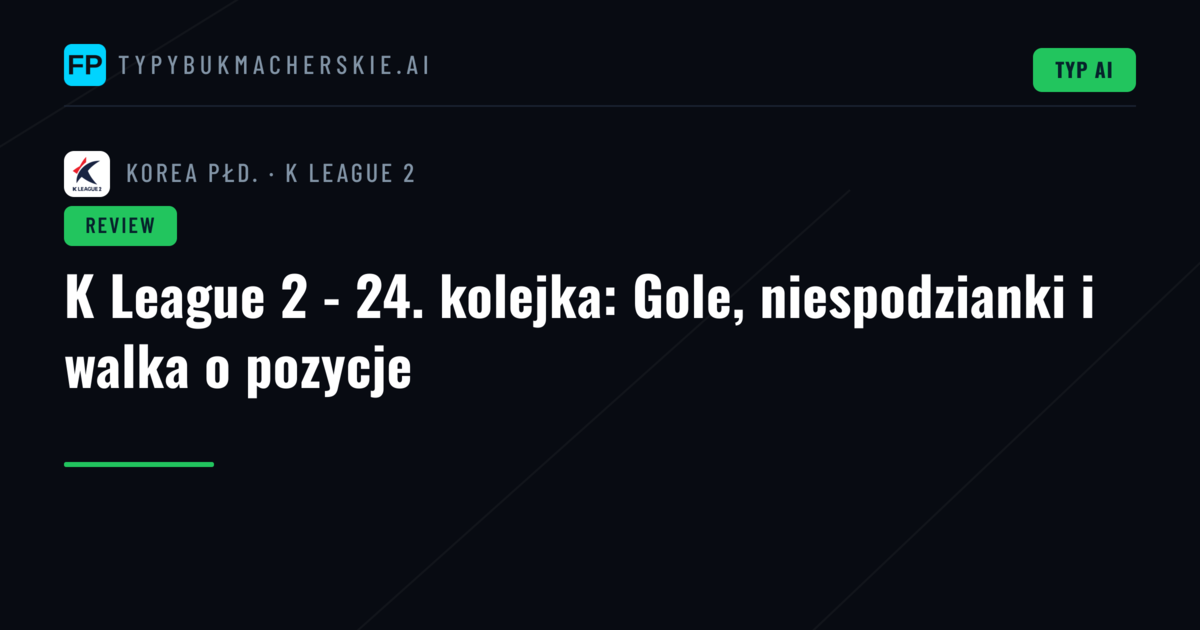 K League 2 - 24. kolejka: Gole, niespodzianki i walka o pozycje