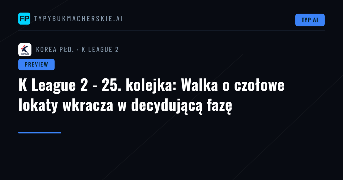 K League 2 - 25. kolejka: Walka o czołowe lokaty wkracza w decydującą fazę