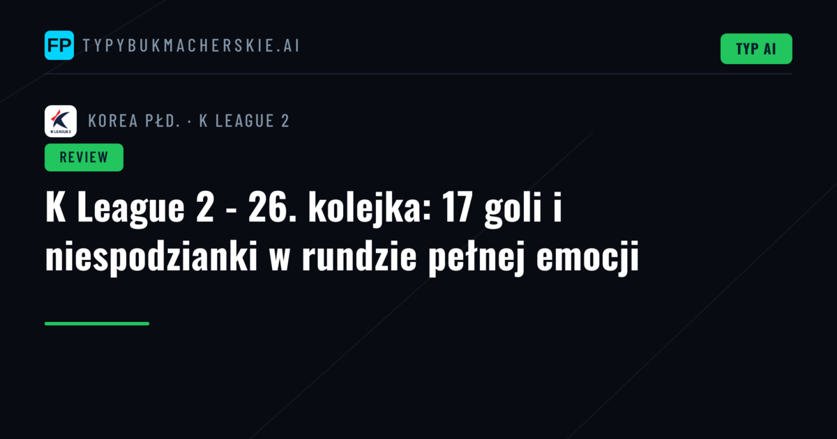 K League 2 - 26. kolejka: 17 goli i niespodzianki w rundzie pełnej emocji