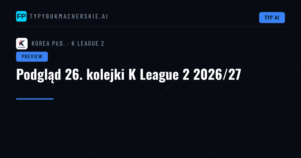 Podgląd 26. kolejki K League 2 2026/27