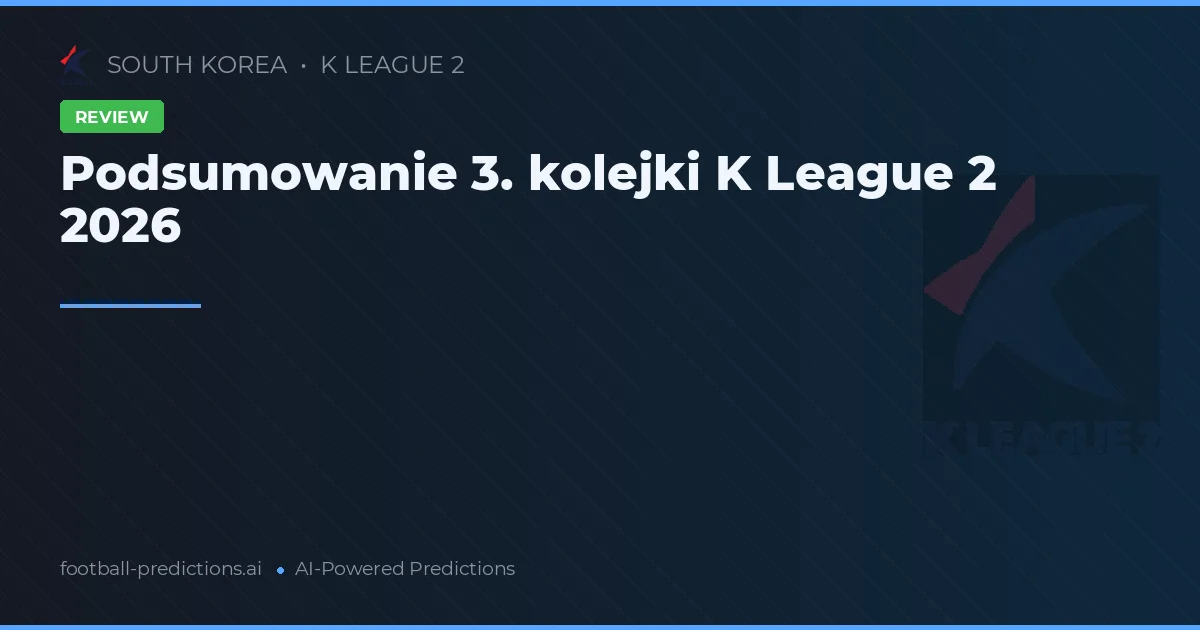 Podsumowanie 3. kolejki K League 2 2026
