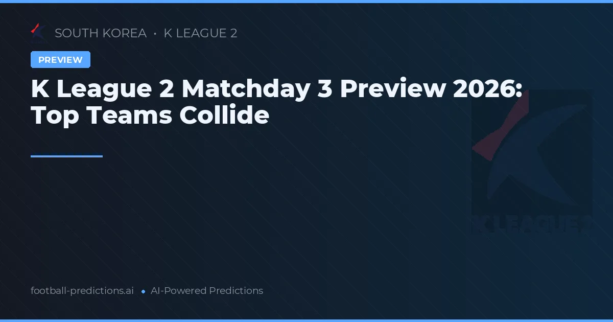 K League 2 Matchday 3 Preview 2026: Top Teams Collide