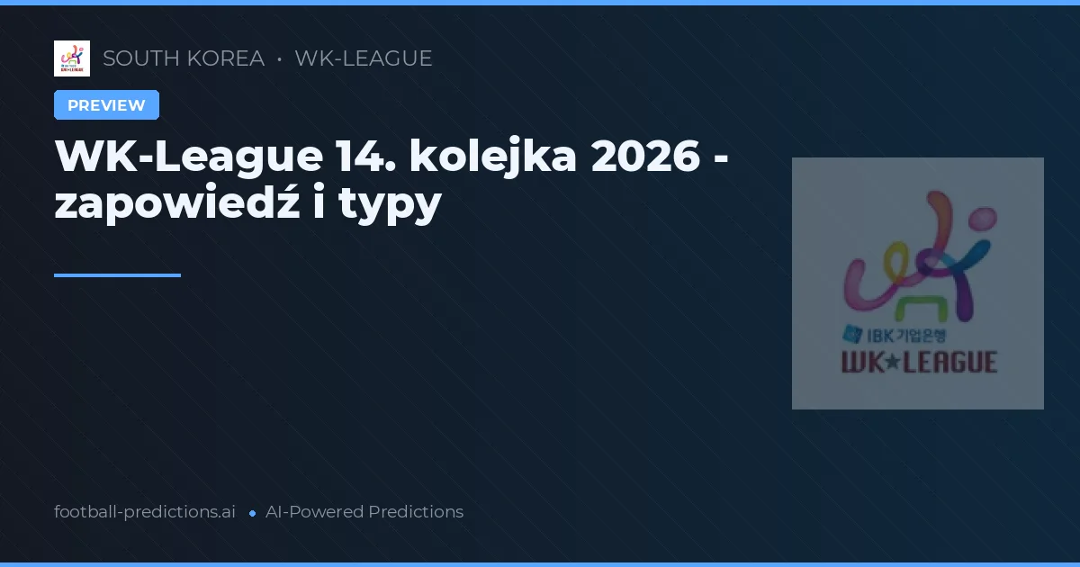 WK-League 14. kolejka 2026 - zapowiedź i typy
