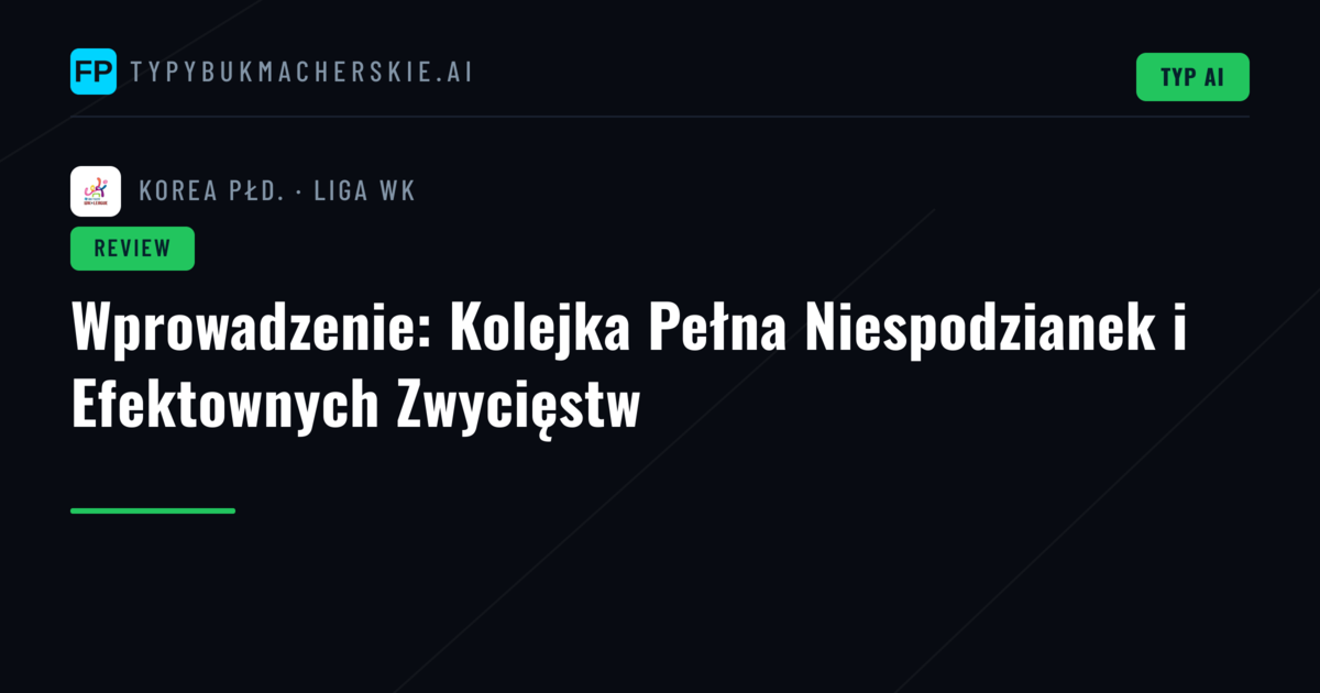 Wprowadzenie: Kolejka Pełna Niespodzianek i Efektownych Zwycięstw