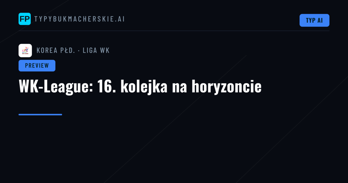 WK-League: 16. kolejka na horyzoncie