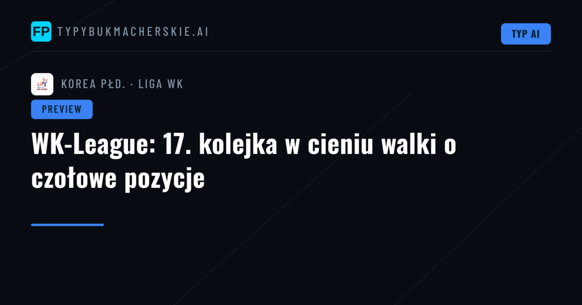 WK-League: 17. kolejka w cieniu walki o czołowe pozycje