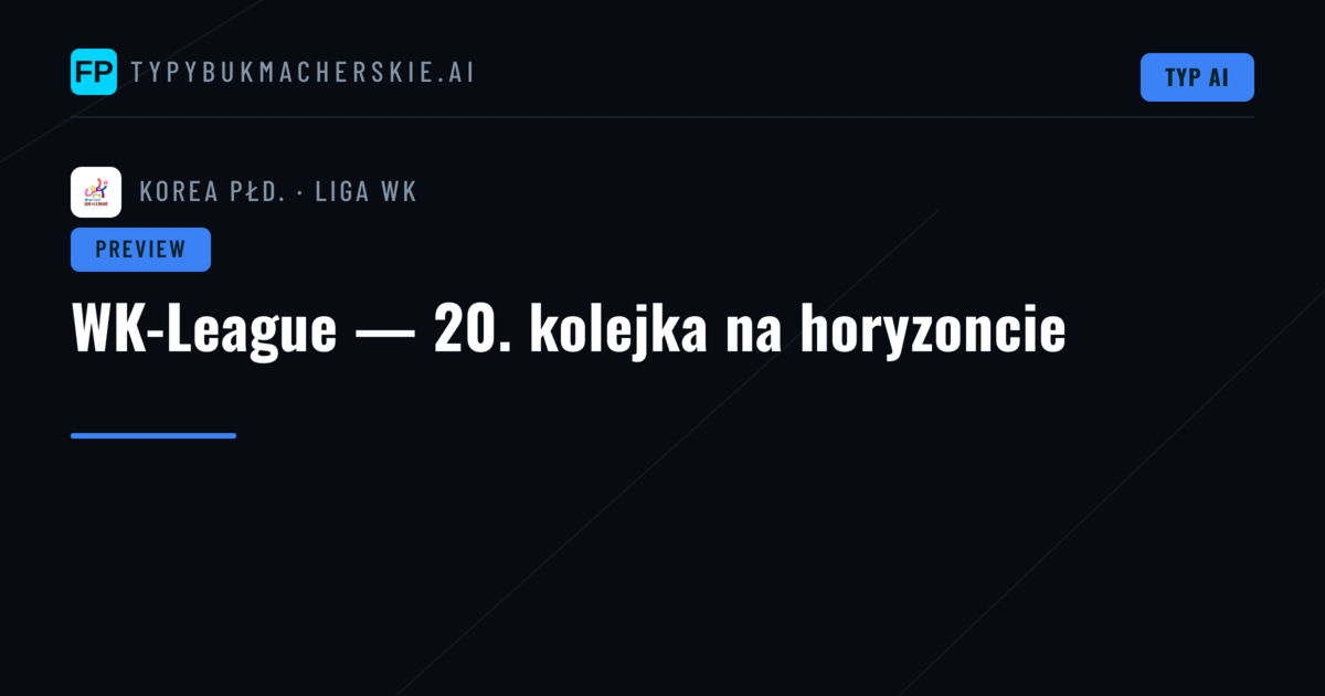 WK-League — 20. kolejka na horyzoncie