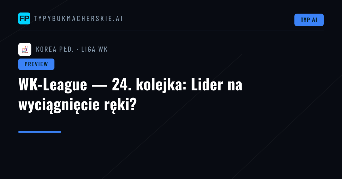 WK-League — 24. kolejka: Lider na wyciągnięcie ręki?