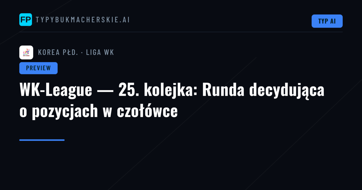 WK-League — 25. kolejka: Runda decydująca o pozycjach w czołówce