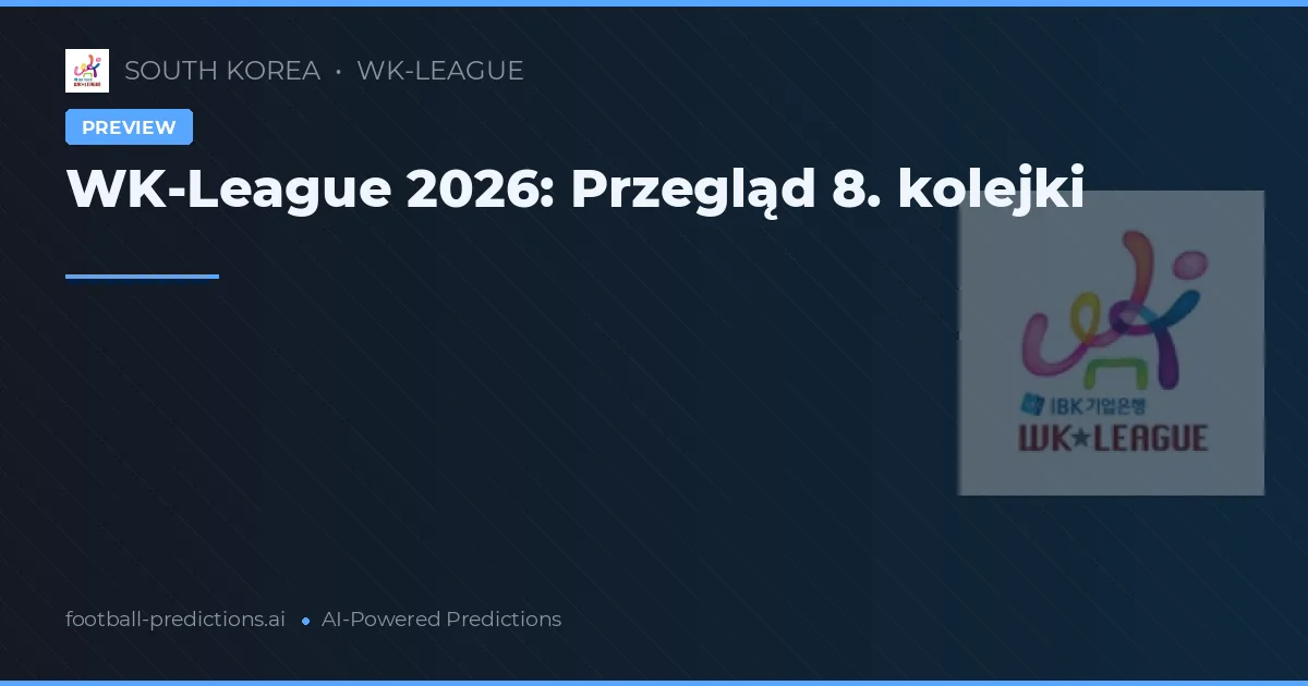 WK-League 2026: Przegląd 8. kolejki