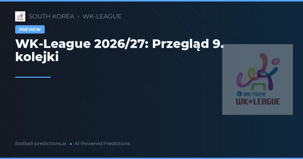 WK-League 2026/27: Przegląd 9. kolejki