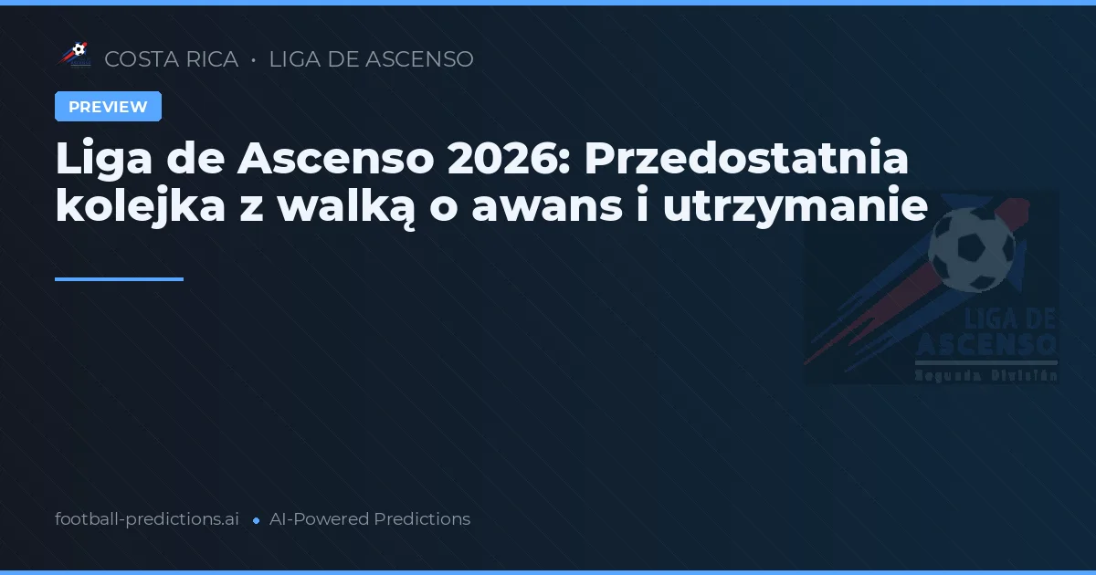 Liga de Ascenso 2026: Przedostatnia kolejka z walką o awans i utrzymanie