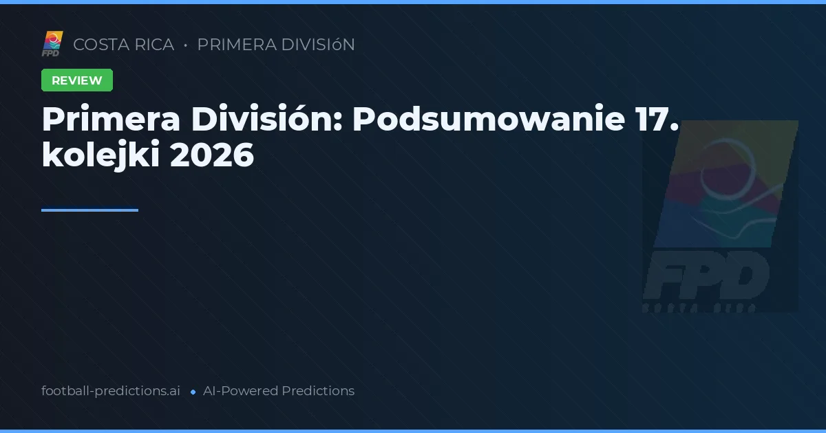 Primera División: Podsumowanie 17. kolejki 2026