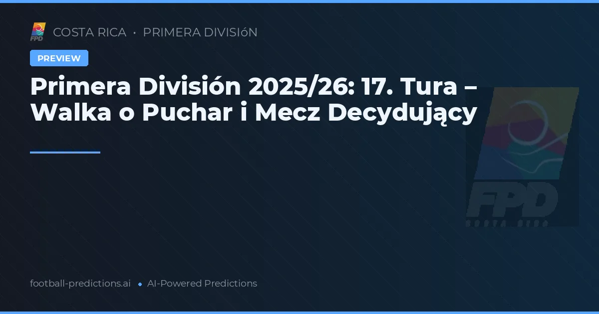 Primera División 2025/26: 17. Tura – Walka o Puchar i Mecz Decydujący