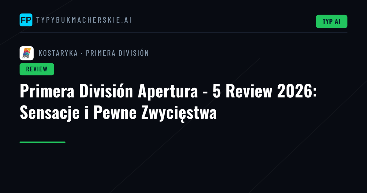 Primera División Apertura - 5 Review 2026: Sensacje i Pewne Zwycięstwa