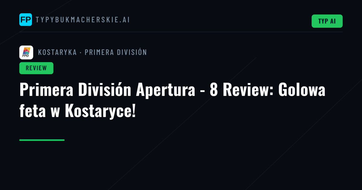 Primera División Apertura - 8 Review: Golowa feta w Kostaryce!