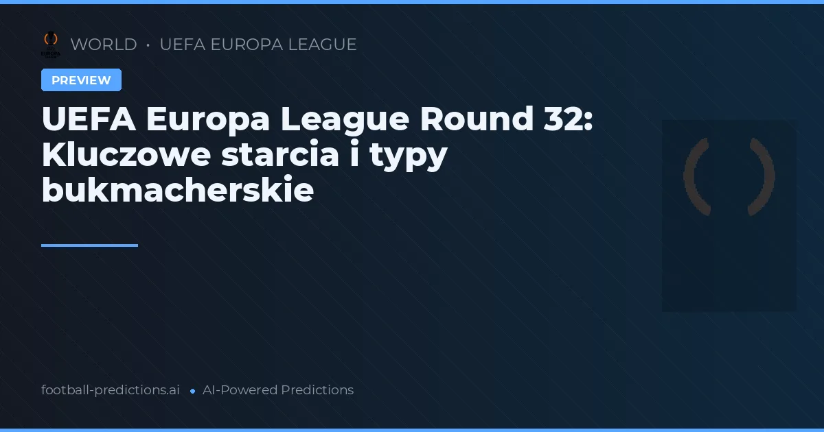 UEFA Europa League Round 32: Kluczowe starcia i typy bukmacherskie