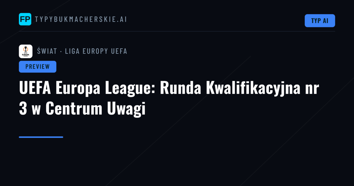 UEFA Europa League: Runda Kwalifikacyjna nr 3 w Centrum Uwagi