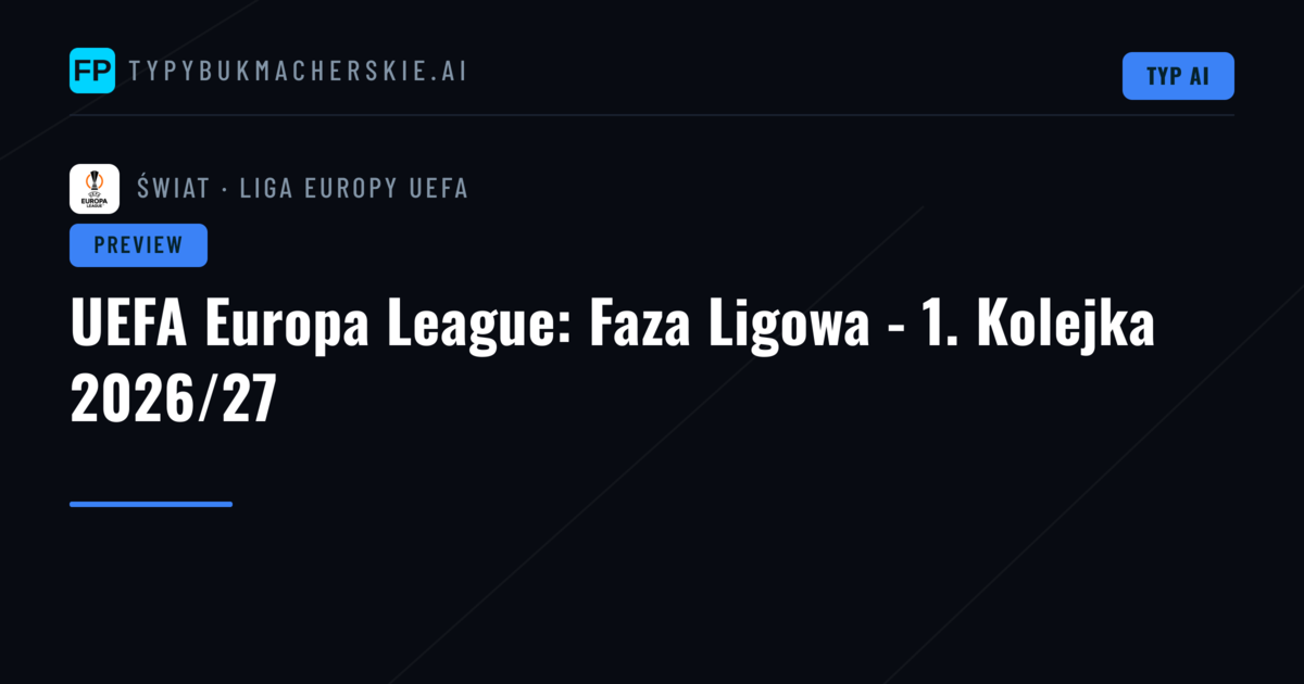 UEFA Europa League: Faza Ligowa - 1. Kolejka 2026/27