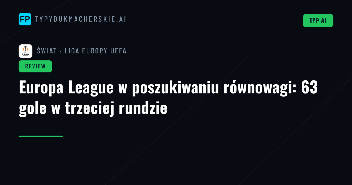 Europa League w poszukiwaniu równowagi: 63 gole w trzeciej rundzie