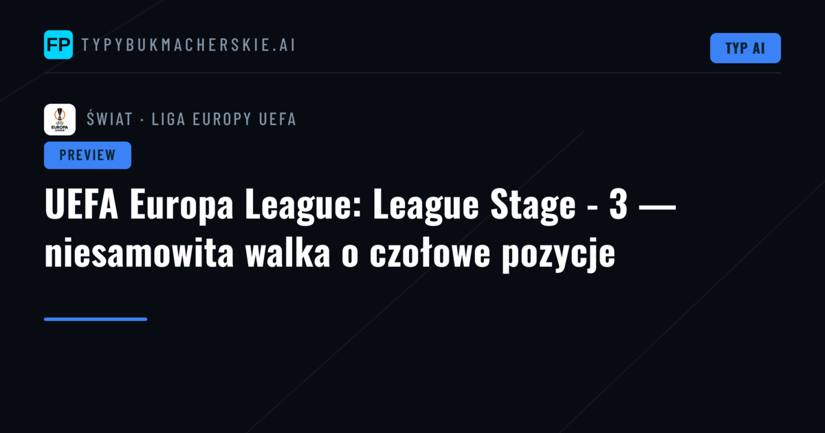 UEFA Europa League: League Stage - 3 — niesamowita walka o czołowe pozycje