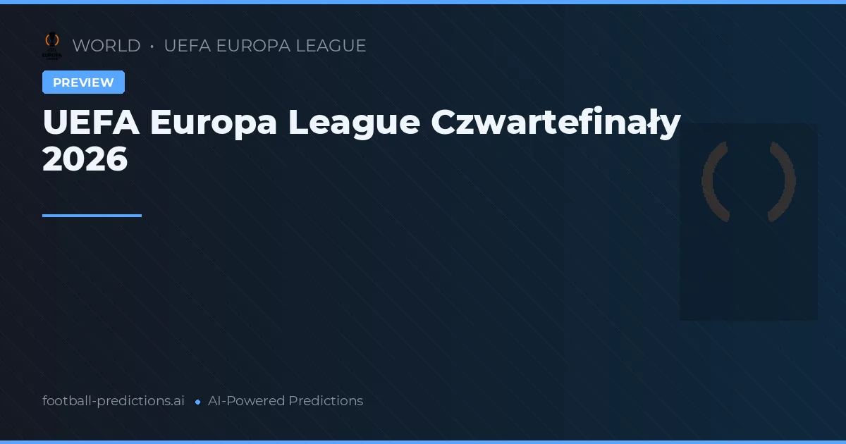 UEFA Europa League Czwartefinały 2026