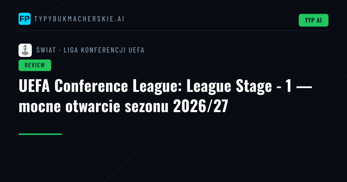 UEFA Conference League: League Stage - 1 — mocne otwarcie sezonu 2026/27
