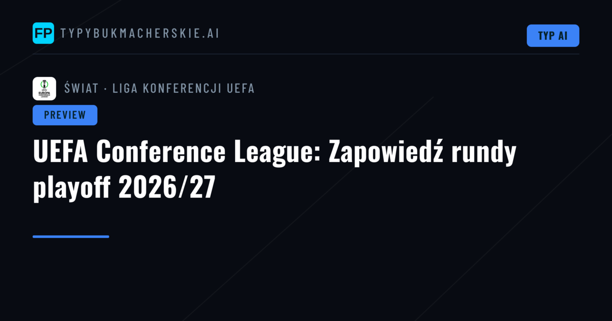 UEFA Conference League: Zapowiedź rundy playoff 2026/27
