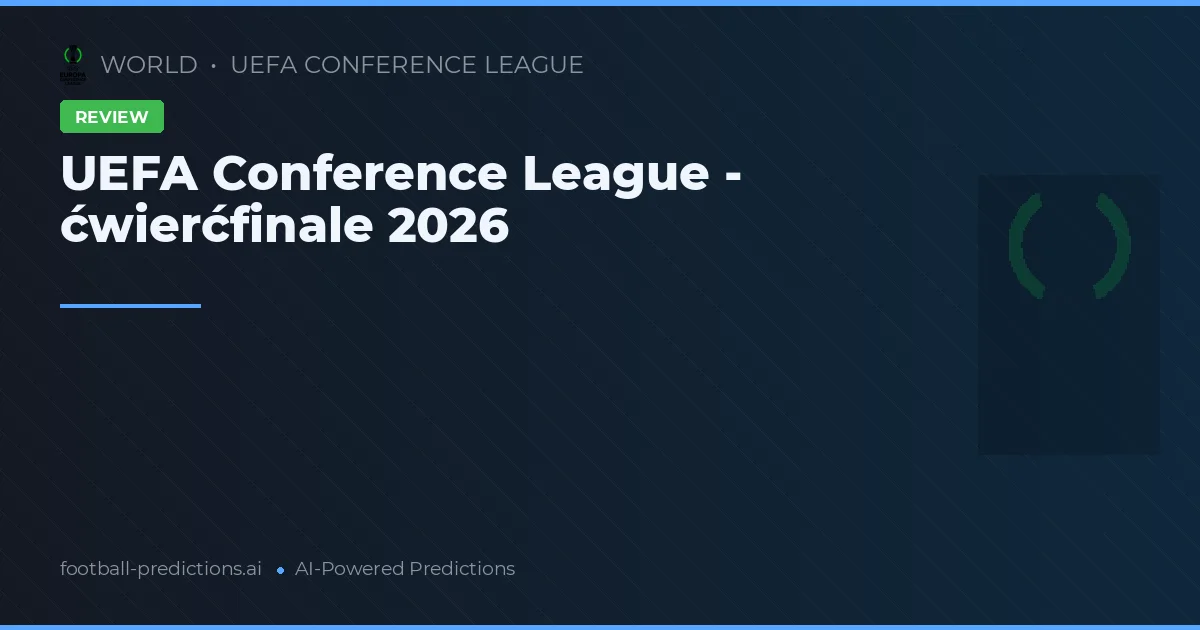 UEFA Conference League - ćwierćfinale 2026