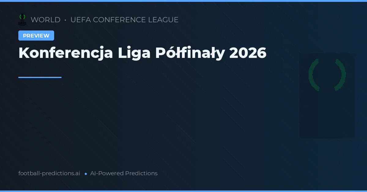 Konferencja Liga Półfinały 2026