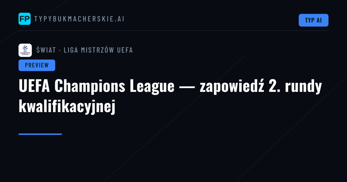 UEFA Champions League — zapowiedź 2. rundy kwalifikacyjnej