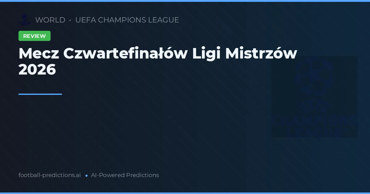 Mecz Czwartefinałów Ligi Mistrzów 2026
