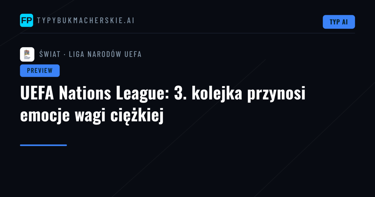 UEFA Nations League: 3. kolejka przynosi emocje wagi ciężkiej