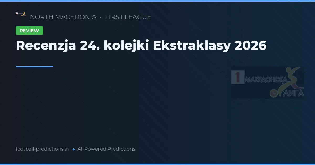 Recenzja 24. kolejki Ekstraklasy 2026
