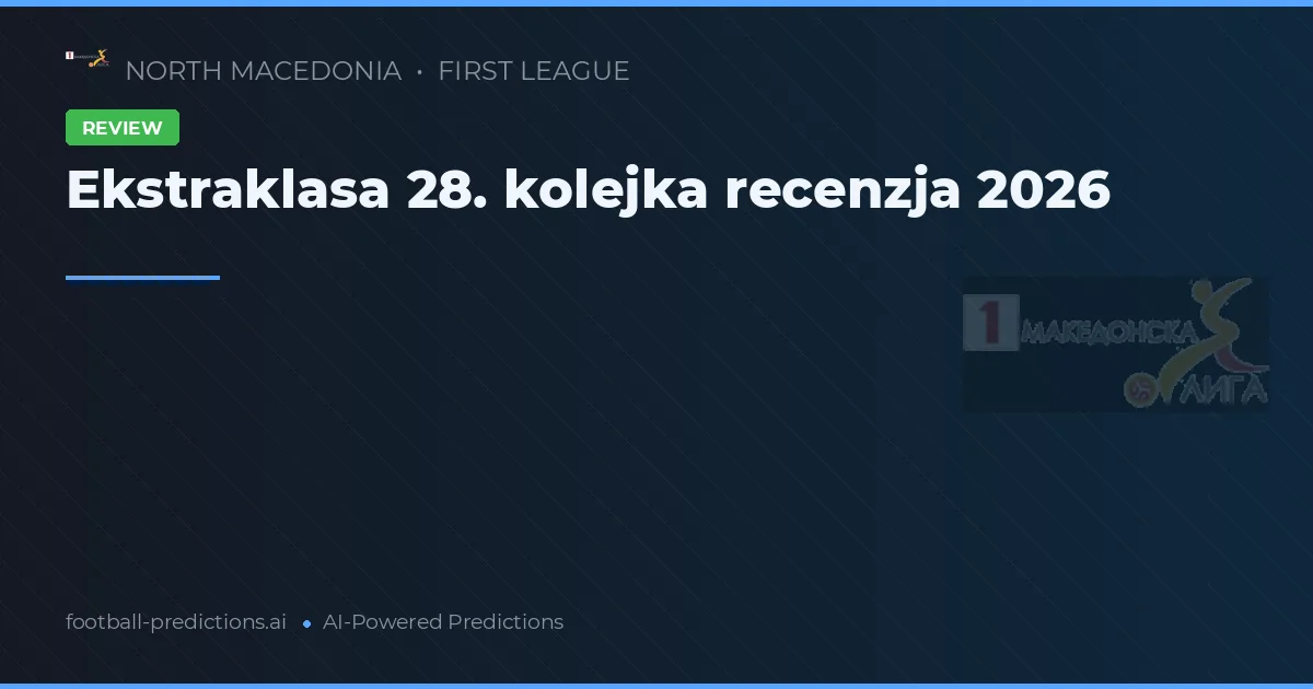 Ekstraklasa 28. kolejka recenzja 2026