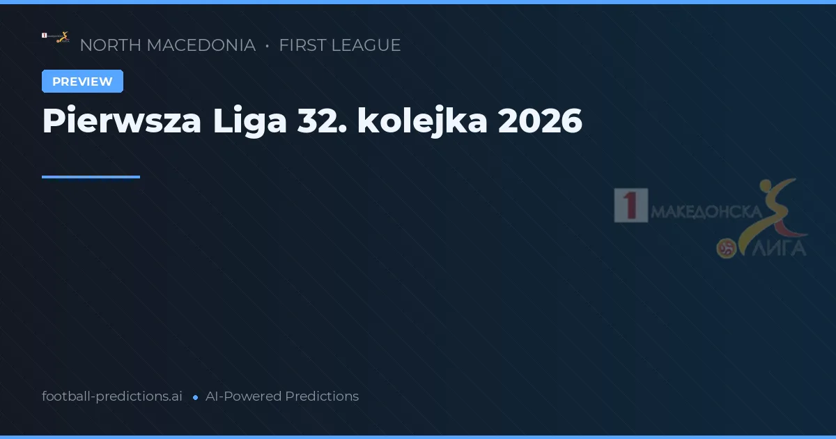 Pierwsza Liga 32. kolejka 2026