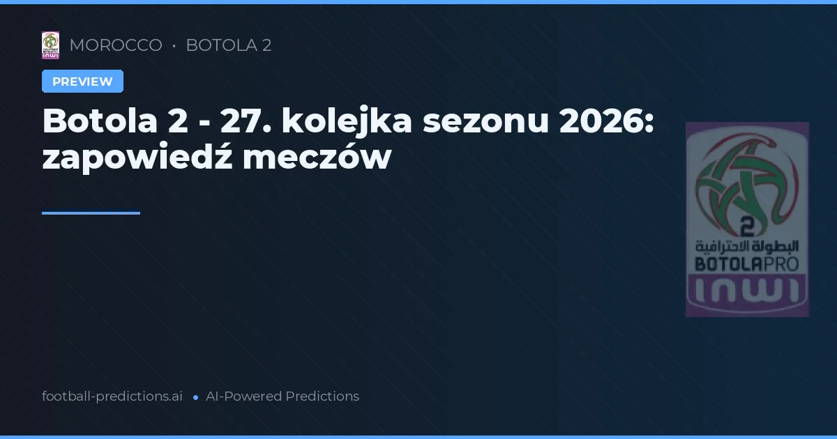 Botola 2 - 27. kolejka sezonu 2026: zapowiedź meczów