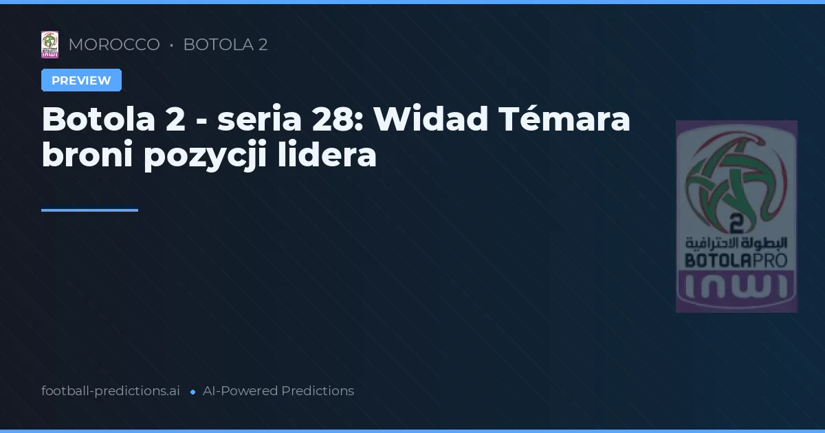 Botola 2 - seria 28: Widad Témara broni pozycji lidera