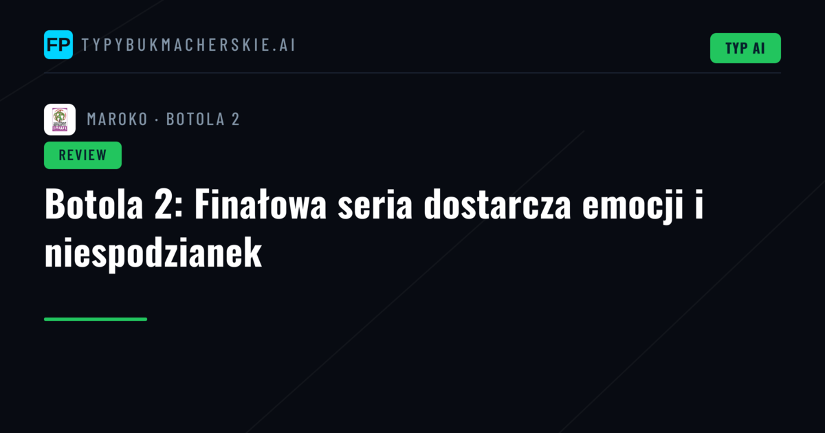 Botola 2: Finałowa seria dostarcza emocji i niespodzianek