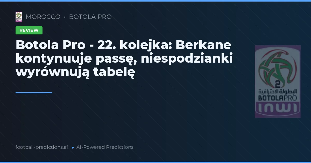 Botola Pro - 22. kolejka: Berkane kontynuuje passę, niespodzianki wyrównują tabelę